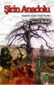 Şirin Anadolu; Akşehir-i Abad Vadi Tarihi