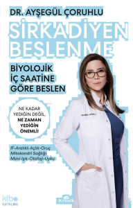 Sirkadiyen Beslenme;Ne Kadar Yediğin Değil, Ne Zaman Yediğin Önemli!