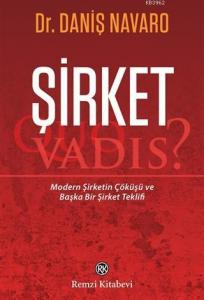 Şirket -  Quo Vadis?; Modern Şirketin Çöküşü ve Başka Bir Şirket Teklifi