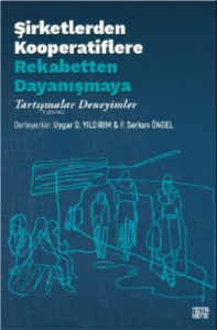 Şirketlerden Kooperatiflere, Rekabetten Dayanışmaya;Tartışmalar, Deneyimler