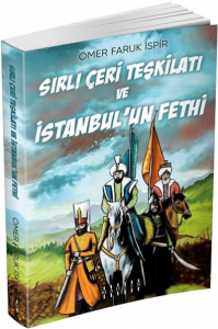 Sırlı Çeri Teşkilatı ve İstanbul’un Fethi