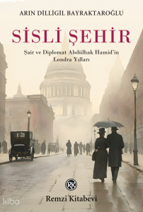Sisli Şehir;Şair ve Diplomat Abdülhak Hamid’in Londra Yılları