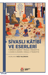Sivaslı Kâtibî ve Eserleri;Âmentü Şerhi • Risâle-i Reddiyye • Zührü’z-Zâhidîn • Risâle-i İ‘tikâdiyye