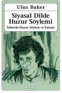 Siyasal Dilde Huzur Söylemi; İslam'da Huzur, Söylem ve Kanaat