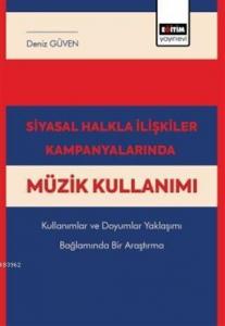 Siyasal Halkla İlişkiler Kampanyalarında Müzik Kullanımı; Kullanımlar ve Doyumlar Yaklaşımı Bağlamında Bir Araştırma