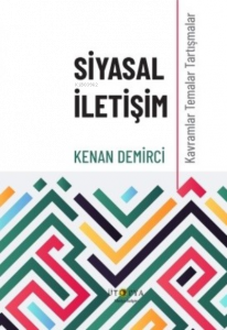 Siyasal İletişim;Kavramlar Temalar Tartışmalar