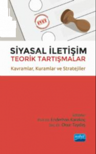 Siyasal İletişim Teorik Tartışmalar ;Kavramlar, Kuramlar ve Stratejiler