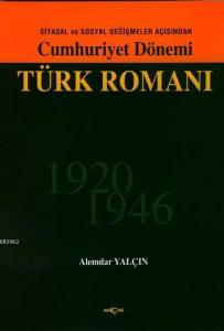Siyasal ve Sosyal Değişmeler Açısından Cumhuriyet Dönemi Türk Romanı 1920-1946