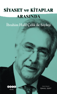 Siyaset ve Kitaplar Arasında ;İbrahim Halil Çelik İle Söyleşi
