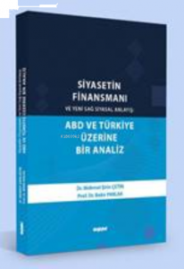 Siyasetin Finansmanı  ve Yeni Sağ Siyasal Anlayış  ABD ve Türkiye Üzerine Bir Analiz