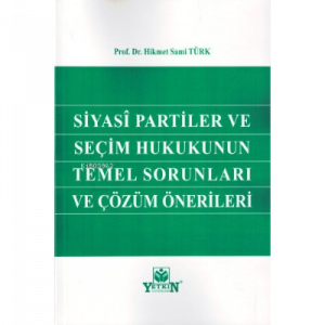 Siyasi Partiler ve Seçim Hukukunun Temel Sorunları ve Çözüm Önerileri
