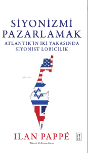 Siyonizmi Pazarlamak;Atlantik’in İki Yakasında Siyonist Lobicilik