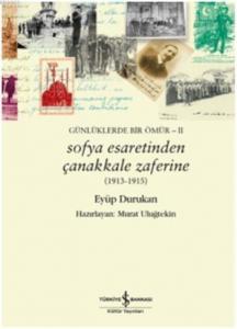 Sofya Esaretinden Çanakkale Zaferine Günlüklerde Bir Ömür II
