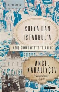 Sofya'dan İstanbul'a; Genç Cumhuriyet'e Yolculuk