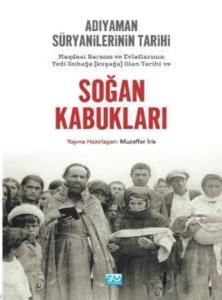 Soğan Kabukları; Magdasi Barsom ve Evlatlarının Yedi Gubağa (Kuşağa) Olan Tarihi ve Adıyaman Süryanilerinin Tarihi