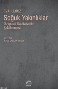 Soğuk Yakınlıklar; Duygusal Kapitalizmin Şekillenmesi