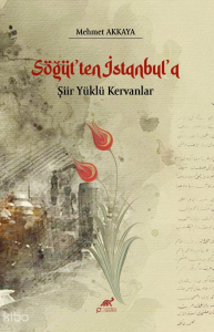 Söğüt'ten İstanbul'a ;Şiir Yüklü Kervanlar