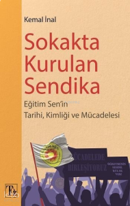 Sokakta Kurulan Sendika;Eğitim Sen'in Tarihi, Kimliği ve Mücadelesi