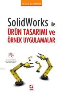 Solidworks ile Ürün Tasarımı  ve  Örnek Uygulamalar; Kurulum ? Uygulama ? Örnekler