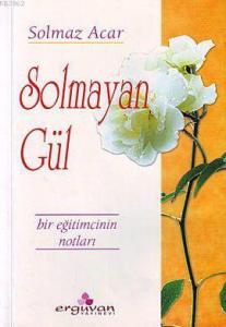 Solmayan Gül; Bir Eğitimcinin Notları