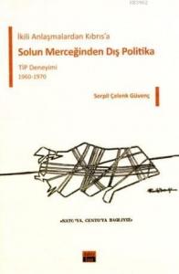 Solun Merceğinden Dış Politika; İkili Anlaşmalardan Kıbrıs'a - TİP Deneyimi 1960- 1970