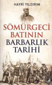 Sömürgeci Batının Barbarlık Tarihi