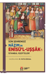 Son Şehrengiz: Nâzım’ın Enîsü’l-Uşşâk’ı;İstanbul Âşüfteleri