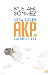 Sona Doğru AKP;Erdoğan’ın Üç Devri