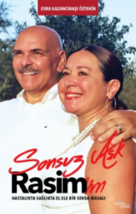 Sonsuz Aşk... Rasim’im;Hastalıkta Sağlıkta El Ele Bir Sevda Masalı