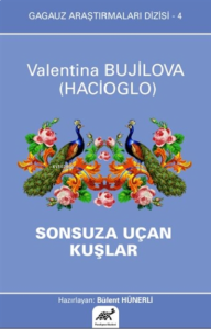 Sonsuza Uçan Kuşlar - Gagauz Araştırmaları Dizisi 4