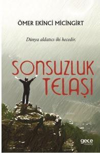 Sonsuzluk Telaşı; Dünya Aldatıcı İki Hecedir