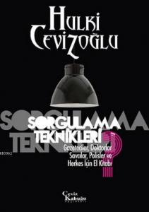 Sorgulama Teknikleri; Gazeteciler, Doktorlar, Savcılar, Polisler ve Herkes İçin El Kitabı