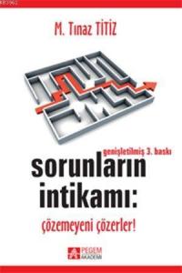 Sorunların İntikamı; Çözemeyeni Çözerler!
