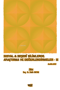 Sosyal & Beşerî Bilimlerde Araştırma ve Değerlendirmeler – III / Aralık 2022