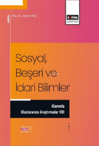 Sosyal, Beşeri ve İdari Bilimler ;Alanında Uluslararası Araştırmalar VIII