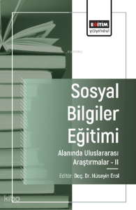 Sosyal Bilgiler Eğitimi Alanında Uluslararası Araştırmalar -II