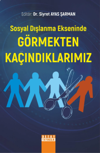 Sosyal Dışlanma Ekseninde Görmekten Kaçındıklarımız