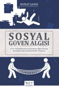 Sosyal Güven Algısı X, Y ve Z Kuşaklarının Sosyal Güven Algısı;Üzerine Karşılaştırmalı Sosyometrik Bir Araştırma