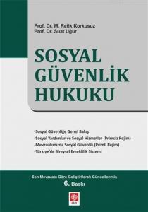 Sosyal Güvenlik Hukuku; Son Mevzuata Göre Geliştirilerek Güncellenmiş
