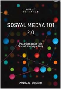 Sosyal Medya 101 2.0; Pazarlamacılar İçin Sosyal Medyaya Giriş