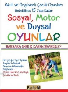 Sosyal Motor ve Duysal Oyunlar; Akıllı ve Özgüvenli Çocuk Oyunları Bebeklikten 15 Yaşa Kadar