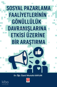 Sosyal Pazarlama Faaliyetlerinin Gönüllülük Davranışlarına Etkisi Üzerine Bir Araştırma;Mustafa Kaplan