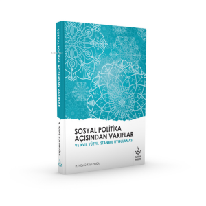 Sosyal Politika Açısından Vakıflar ve XVII. Yüzyıl İstanbul Uygulaması