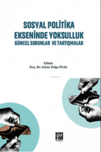Sosyal Politika Ekseninde Yoksulluk Güncel Sorunlar ve Tartışmalar