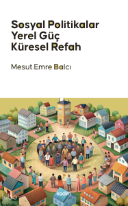 Sosyal Politikalar, Yerel Güç, Küresel Refah