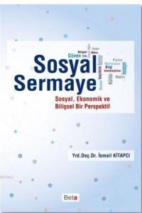 Sosyal Sermaye; Sosyal, Ekonomik ve Bilişsel Bir Perspektif