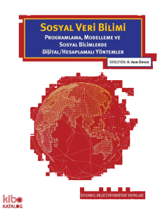 Sosyal Veri Bilimi;Programlama, Modelleme ve Sosyal Bilimlerde Dijital - Hesaplamalı Yöntemler