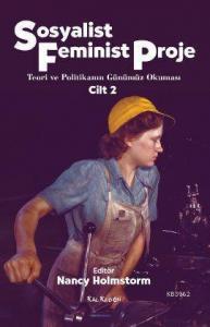 Sosyalist Feminist Proje Cilt: 2; Teori ve Politikanın Günümüz Okuması