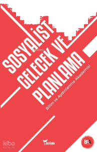 Sosyalist Gelecek ve Planlama;Bilim ve Aydınlanma Akademisi