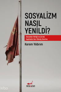 Sosyalizm Nasıl Yenildi?;Sovyetler Birliği ve Çin’de Kapitalist Geri Dönüş Üzerine